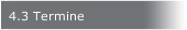 4.3 Termine